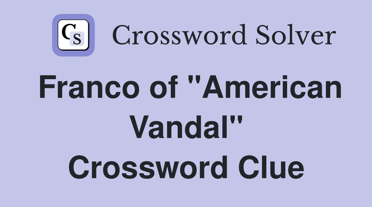 Franco of "American Vandal" Crossword Clue