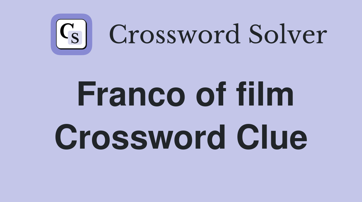 Franco of film Crossword Clue