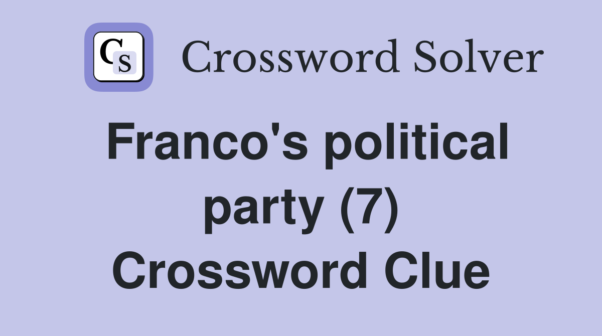 Franco's political party (7) Crossword Clue