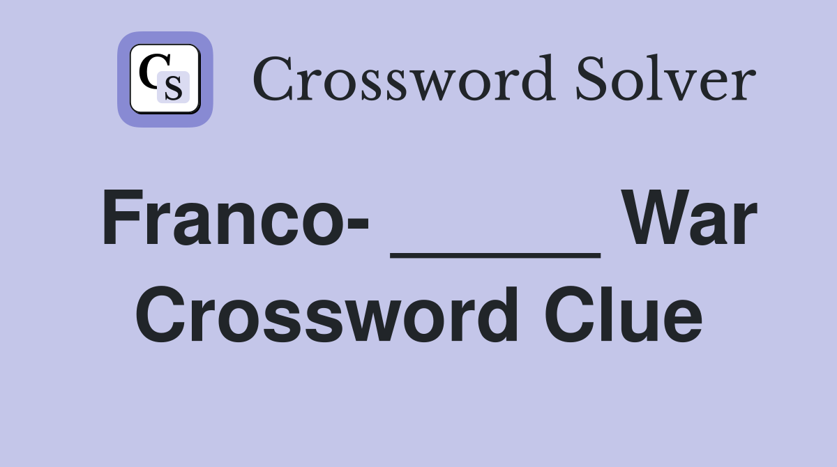 Franco- _____ War Crossword Clue