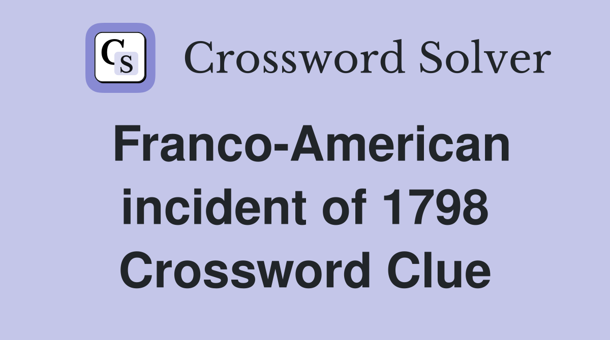 Franco-American incident of 1798 Crossword Clue