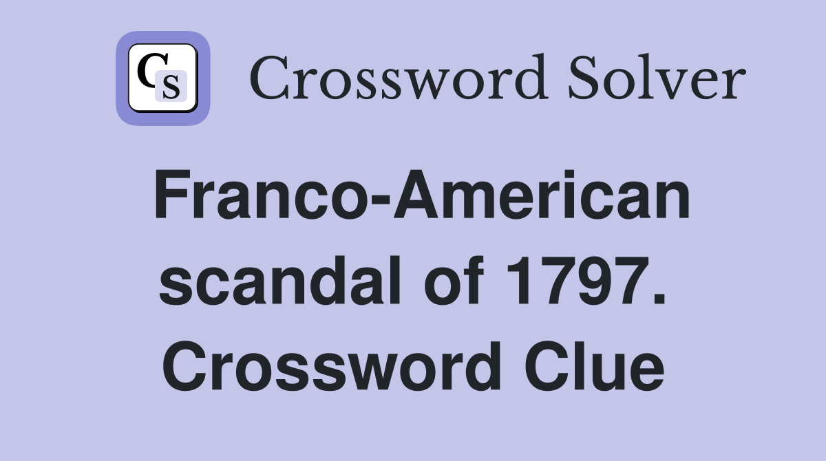Franco-American scandal of 1797. Crossword Clue