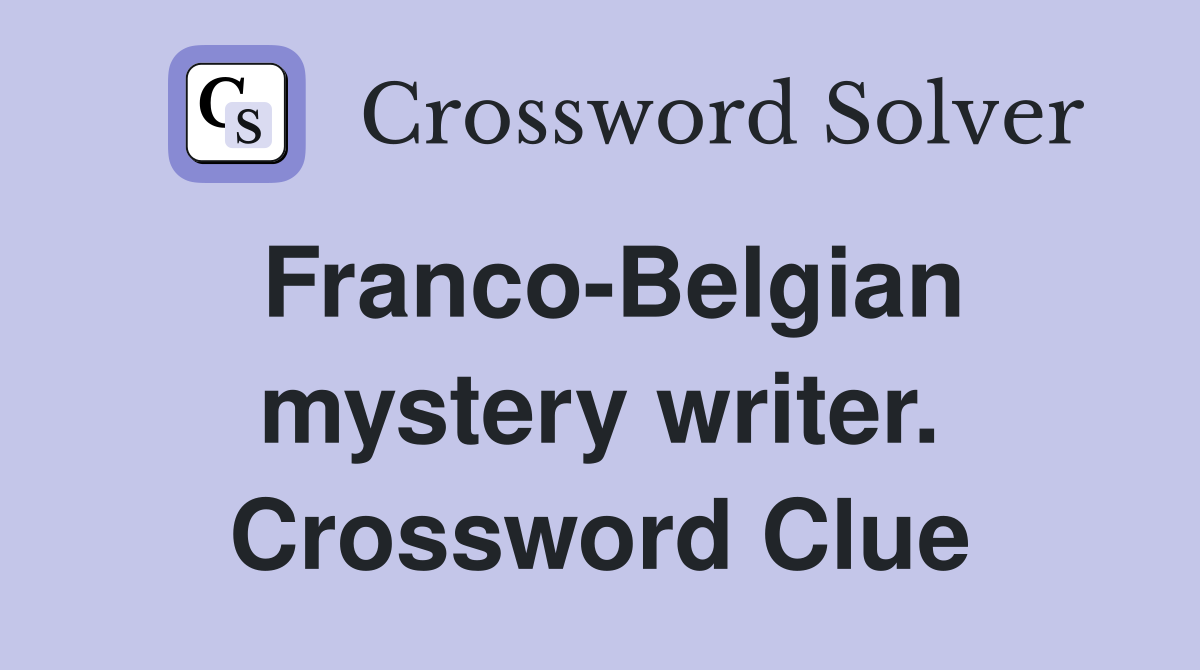 Franco-Belgian mystery writer. Crossword Clue