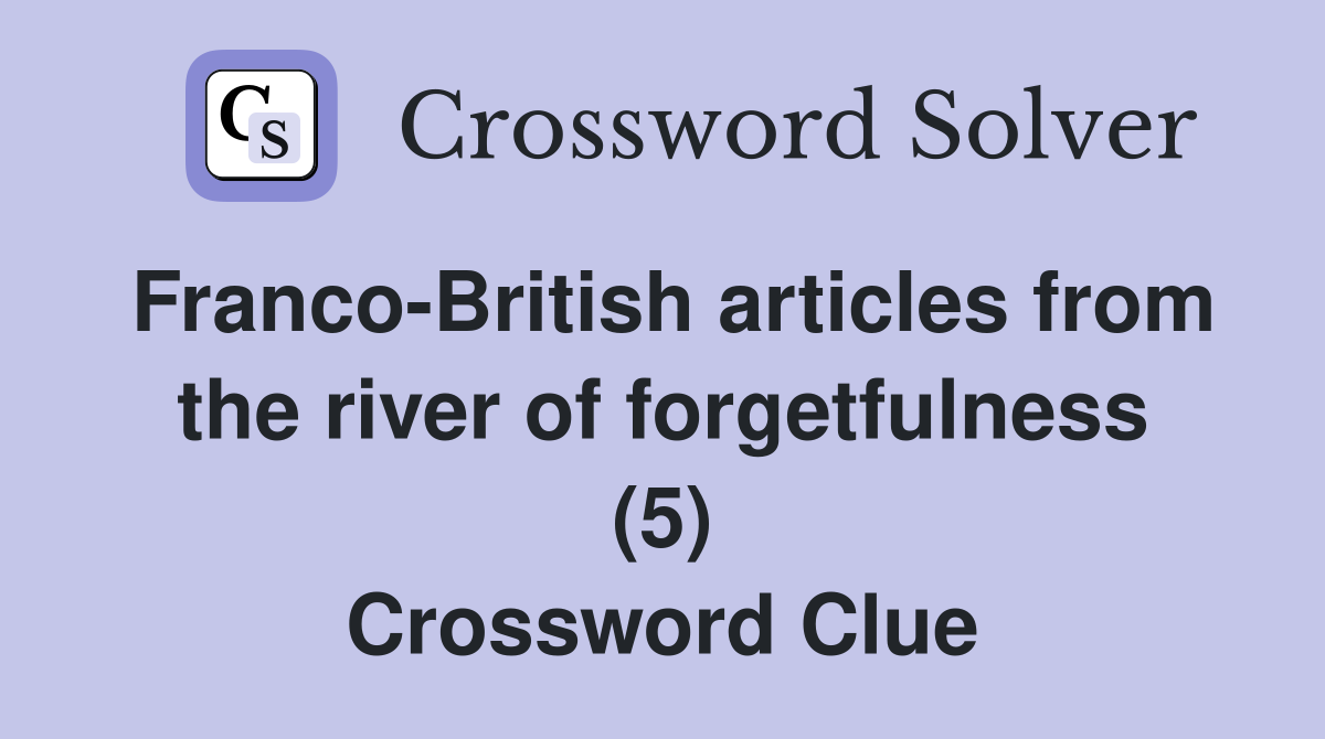 Franco-British articles from the river of forgetfulness (5) Crossword Clue