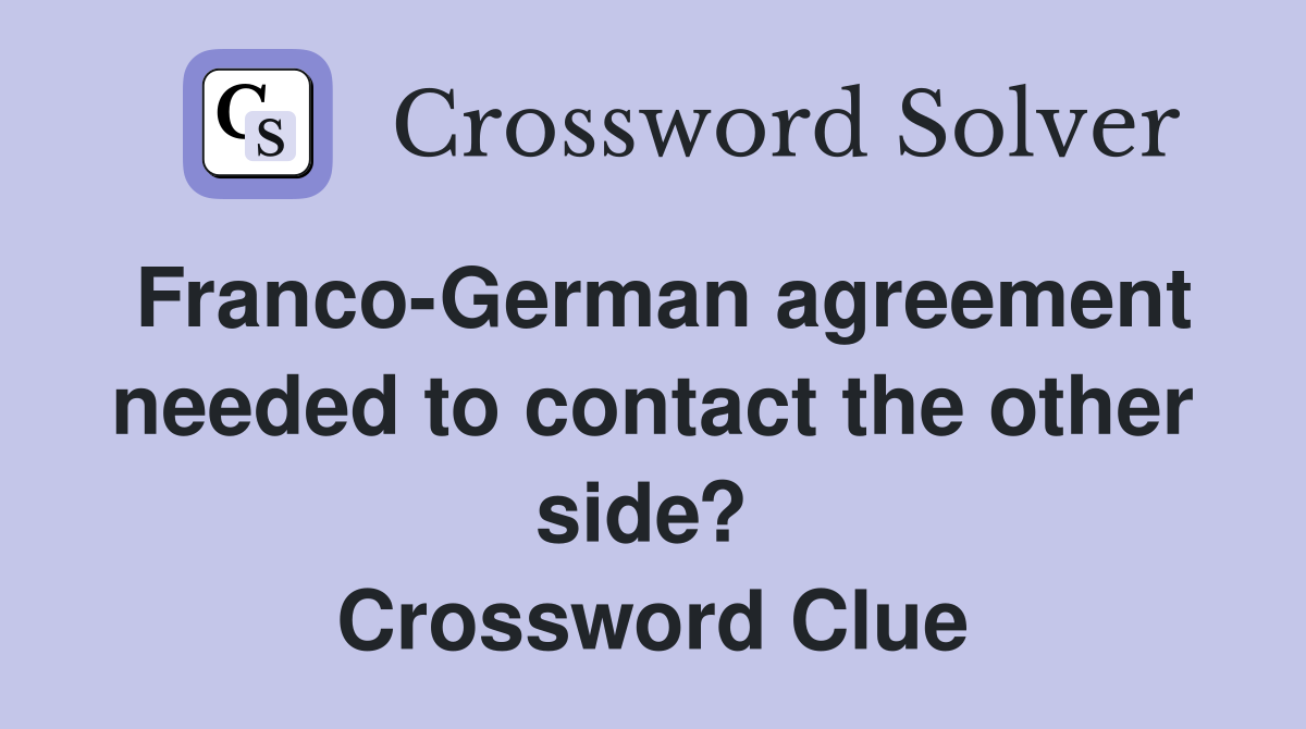 Franco-German agreement needed to contact the other side?  Crossword Clue
