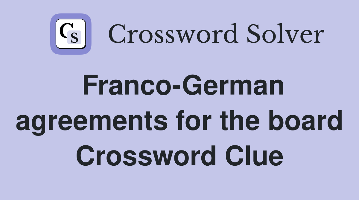 Franco-German agreements for the board Crossword Clue