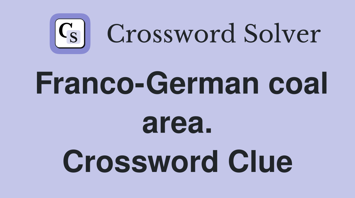 Franco-German coal area. Crossword Clue
