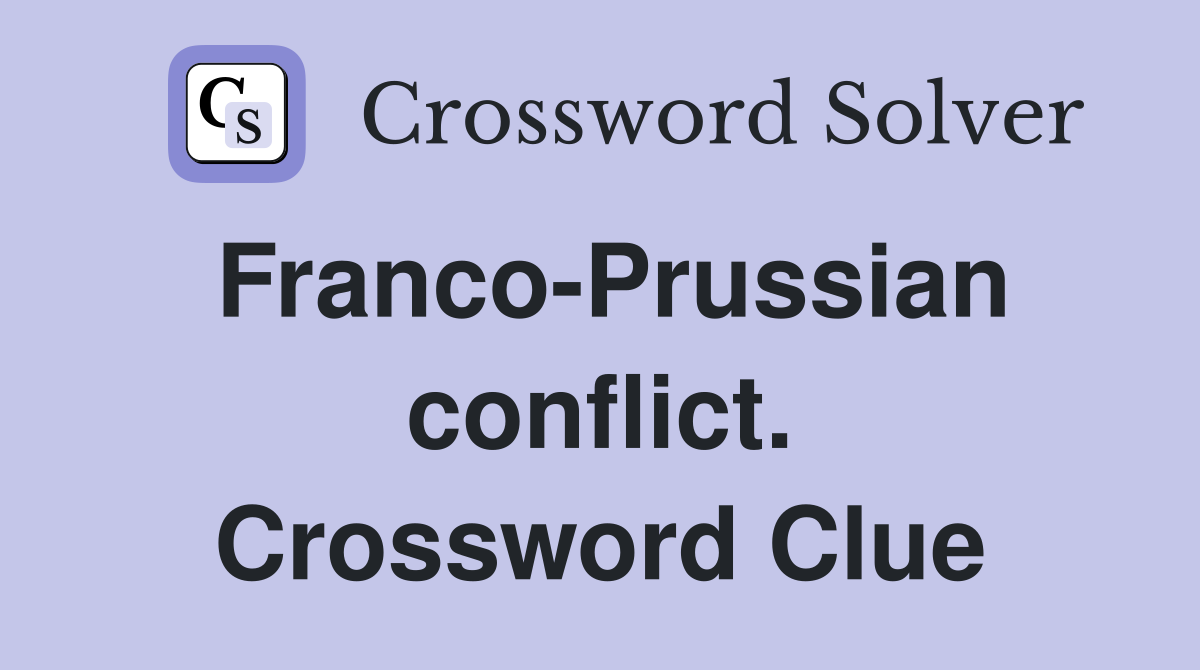 Franco-Prussian conflict. Crossword Clue