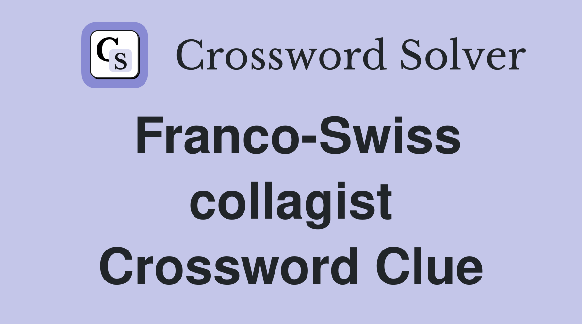 Franco-Swiss collagist Crossword Clue