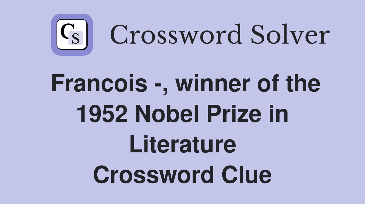 Francois -, winner of the 1952 Nobel Prize in Literature Crossword Clue