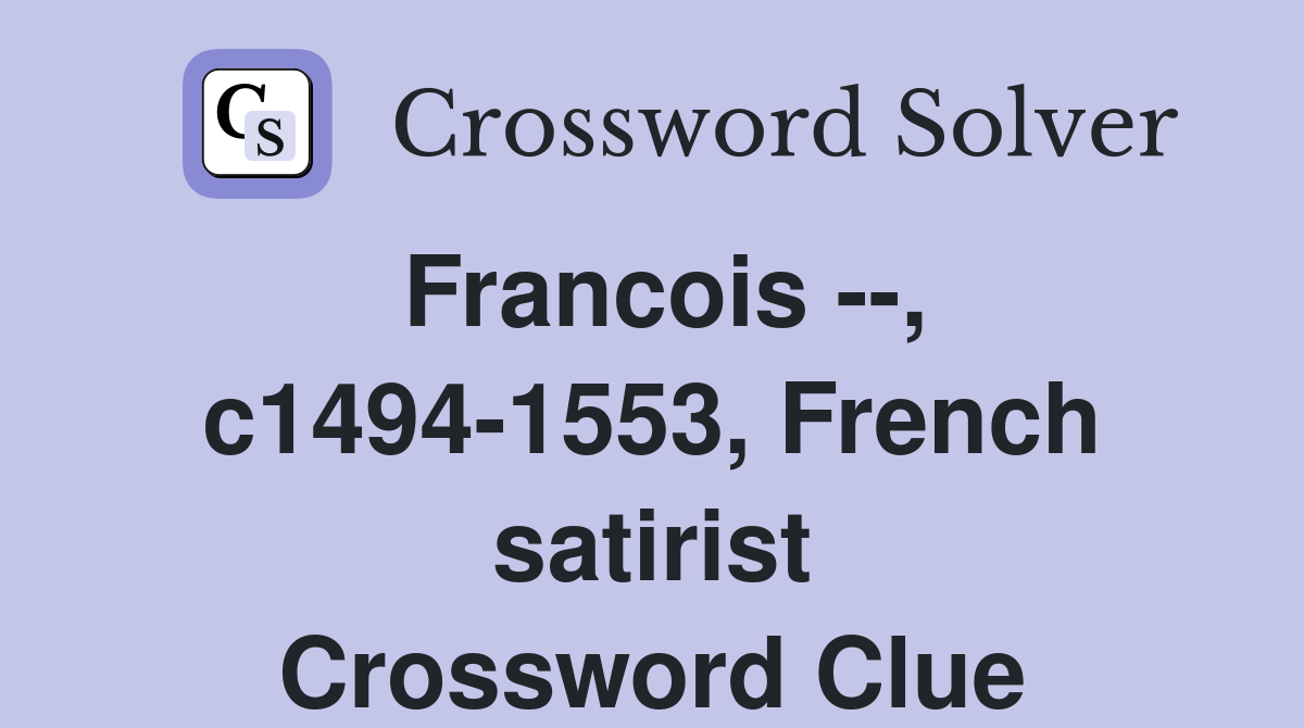 Francois --, c1494-1553, French satirist Crossword Clue