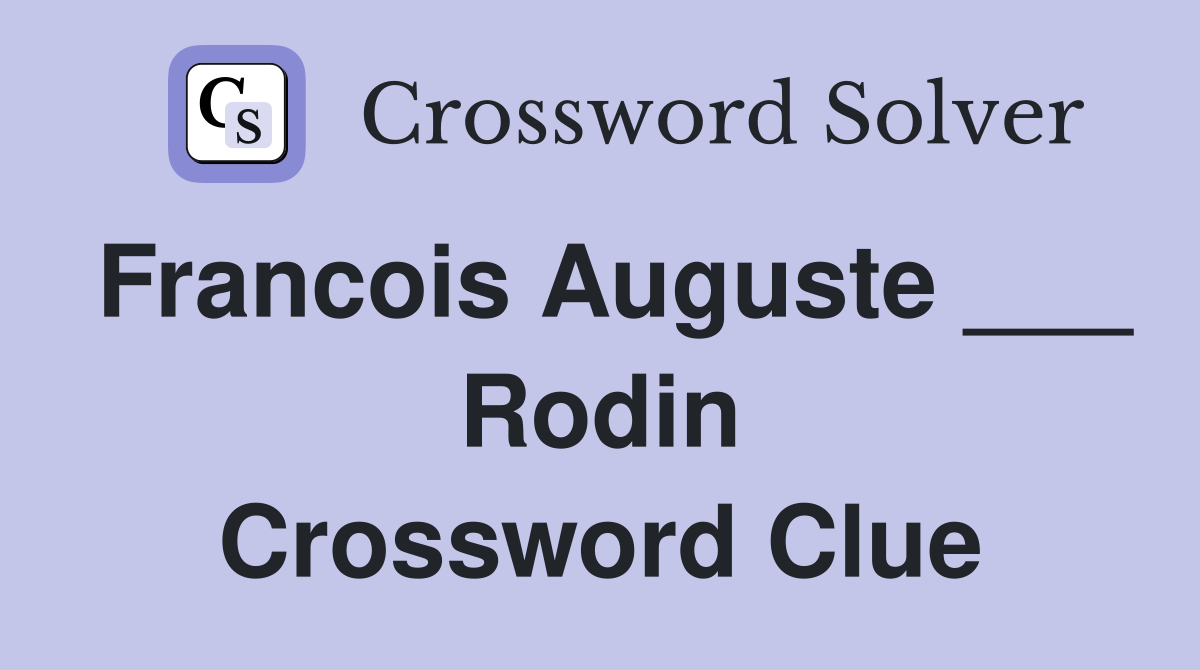 Francois Auguste ___ Rodin Crossword Clue