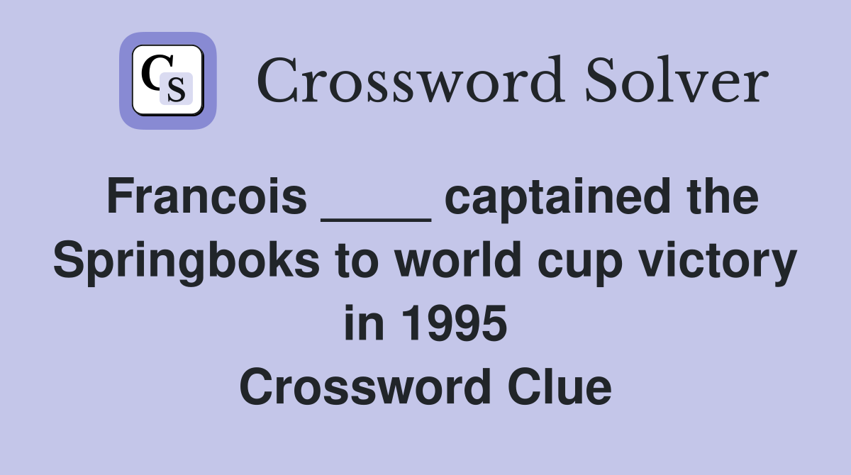 Francois ____ captained the Springboks to world cup victory in 1995 Crossword Clue