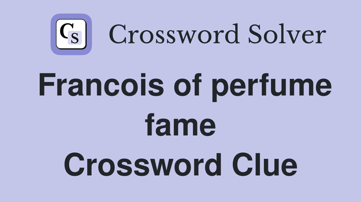 Francois of perfume fame Crossword Clue