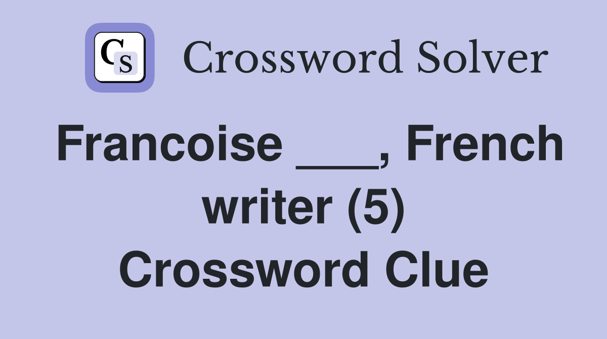 Francoise ___, French writer (5) Crossword Clue