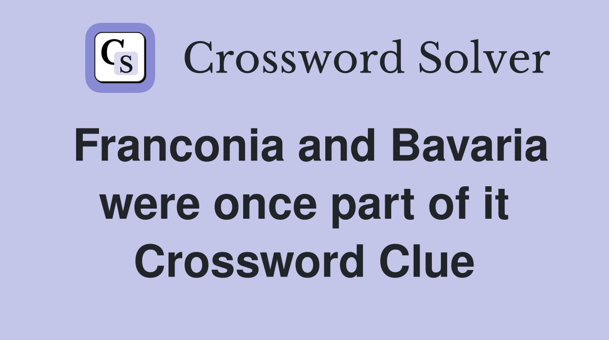 Franconia and Bavaria were once part of it Crossword Clue