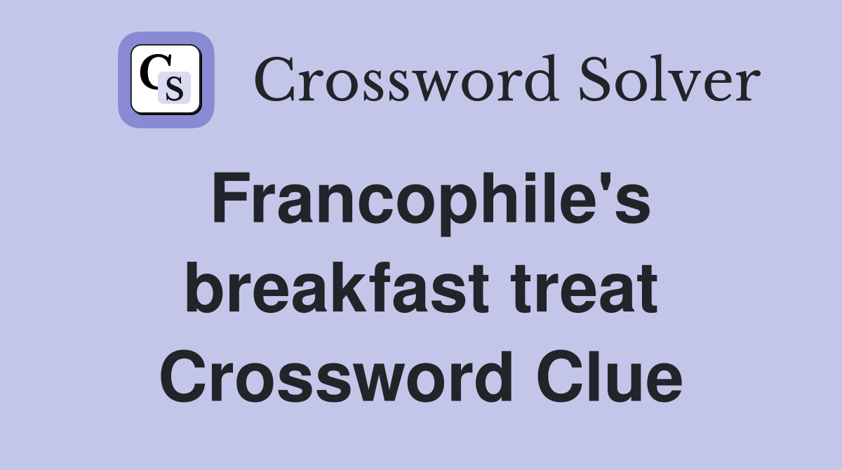 Francophile's breakfast treat Crossword Clue