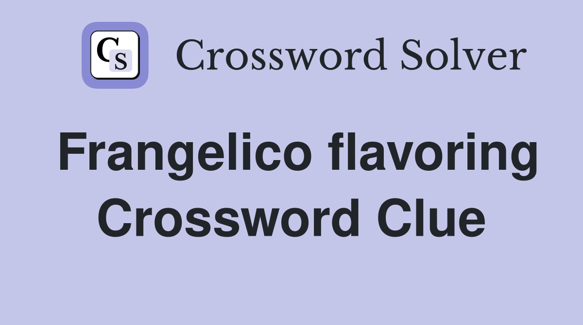 Frangelico flavoring Crossword Clue