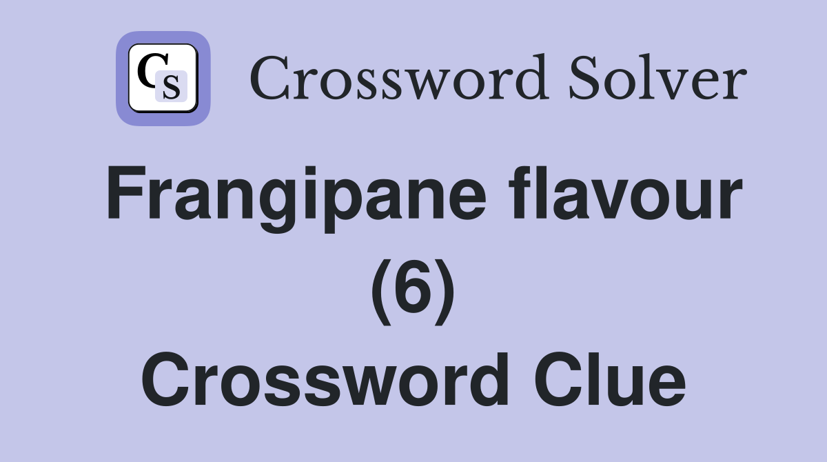 Frangipane flavour (6) Crossword Clue