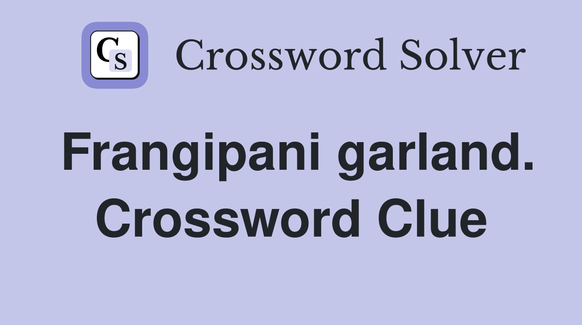 Frangipani garland. Crossword Clue