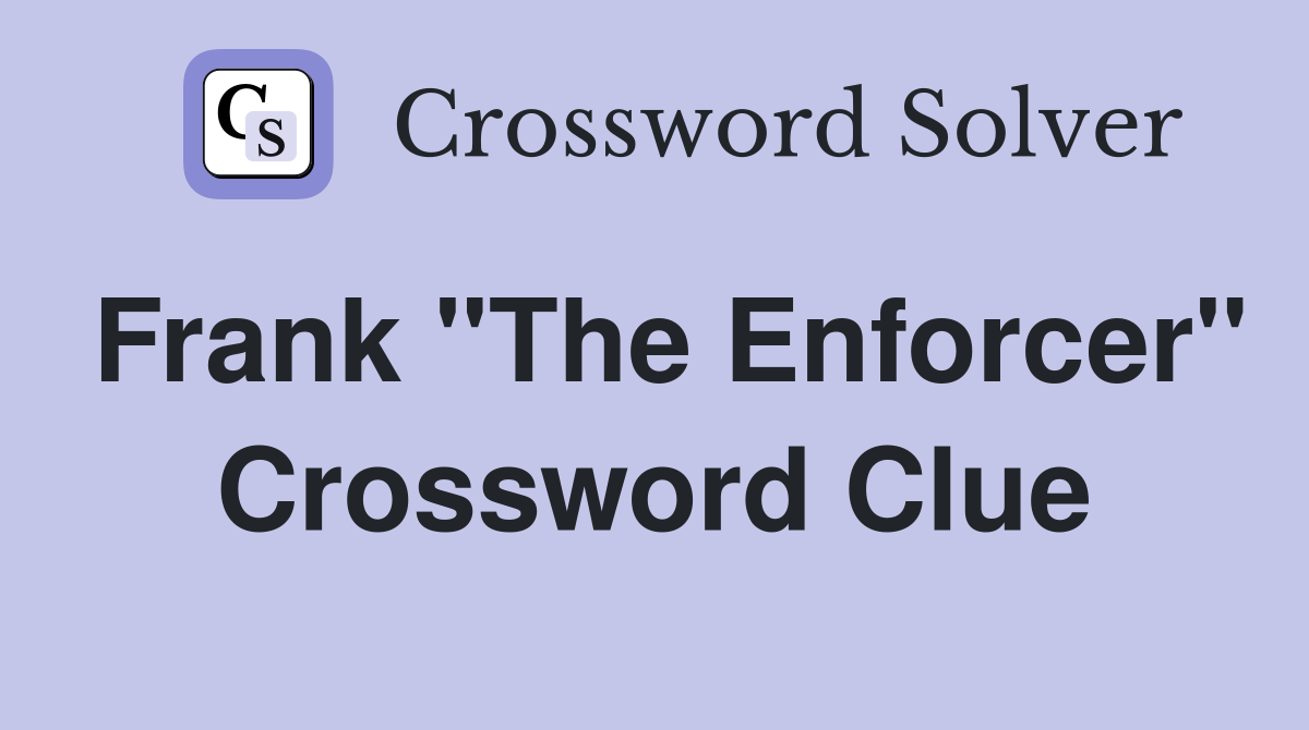 Frank "The Enforcer" Crossword Clue