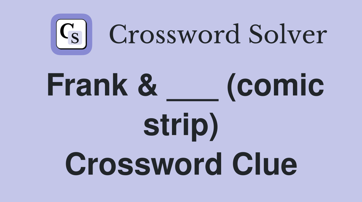 Frank & ___ (comic strip) Crossword Clue
