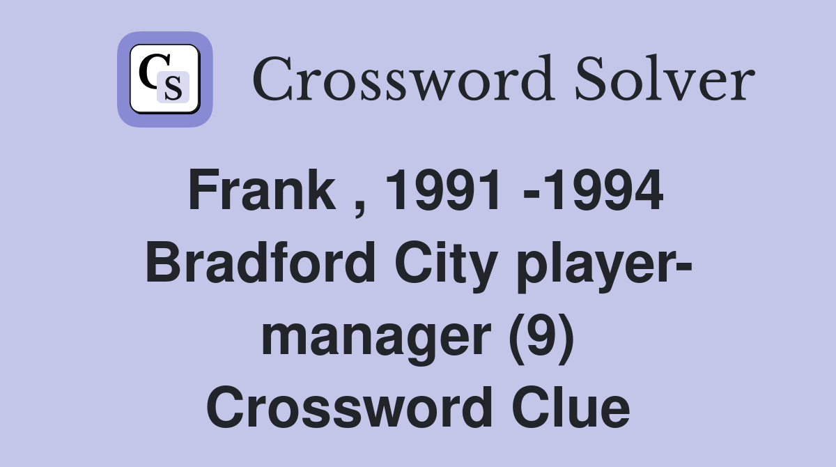 Frank , 1991 -1994 Bradford City player- manager (9) Crossword Clue