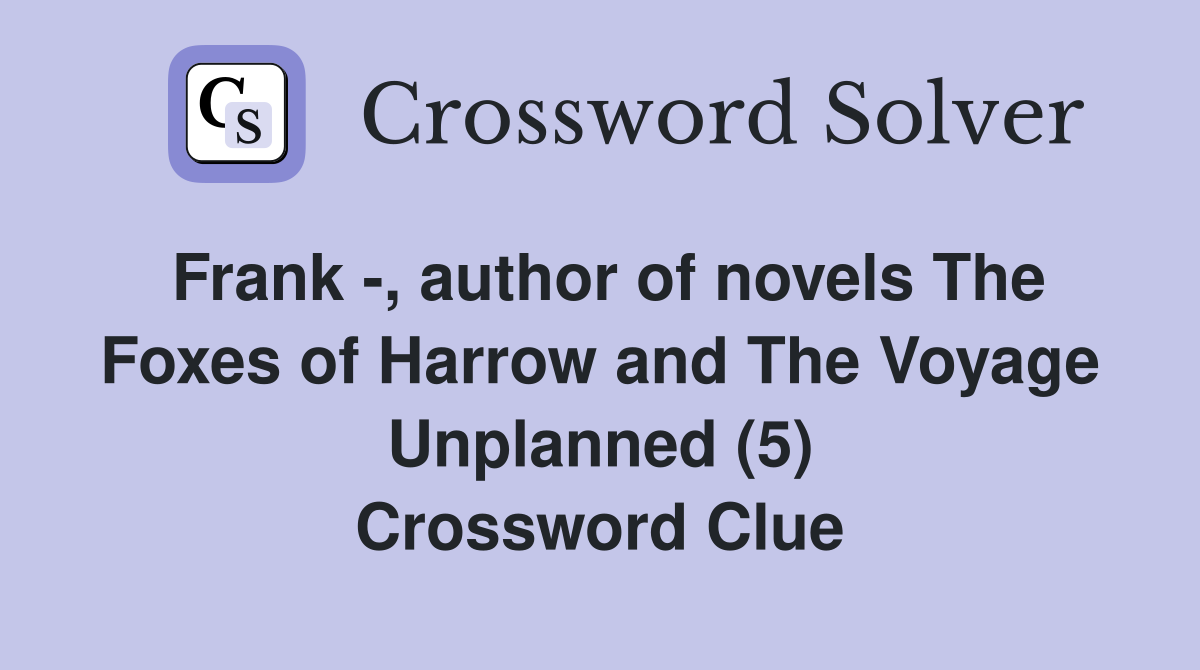 Frank -, author of novels The Foxes of Harrow and The Voyage Unplanned (5) Crossword Clue