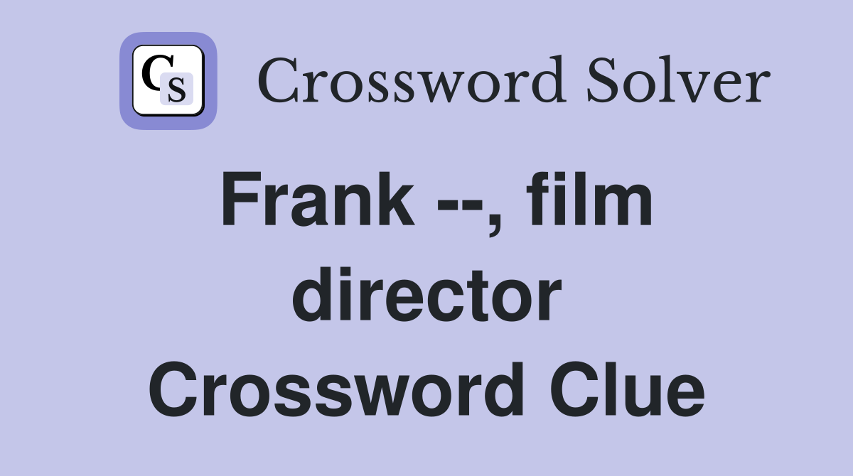 Frank --, film director Crossword Clue