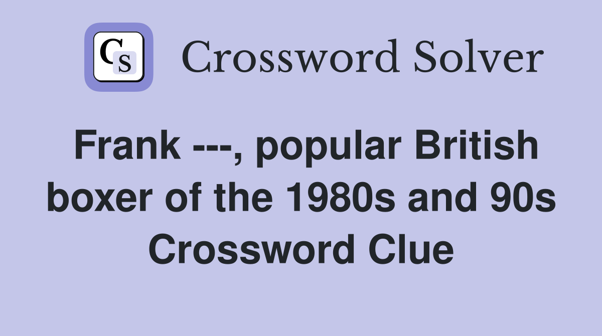 Frank ---, popular British boxer of the 1980s and 90s Crossword Clue