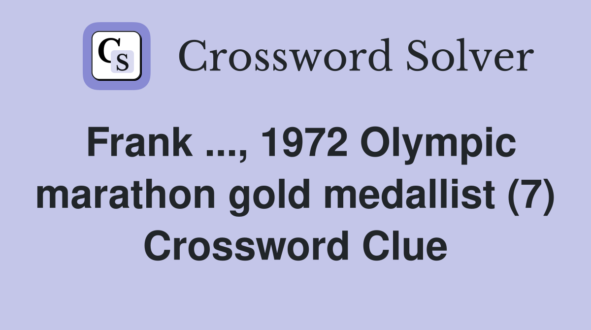 Frank ..., 1972 Olympic marathon gold medallist (7) Crossword Clue