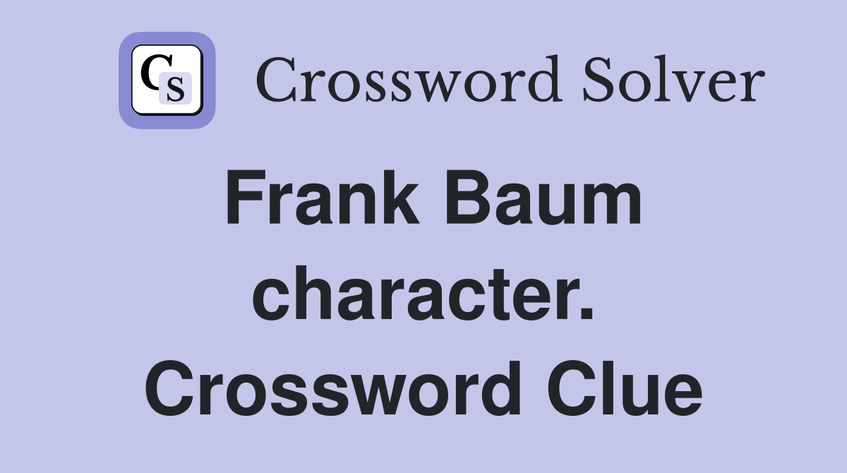 Frank Baum character. Crossword Clue
