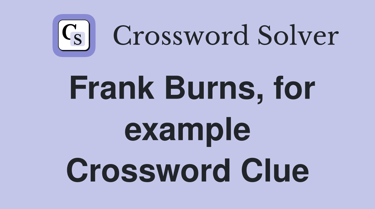 Frank Burns, for example Crossword Clue