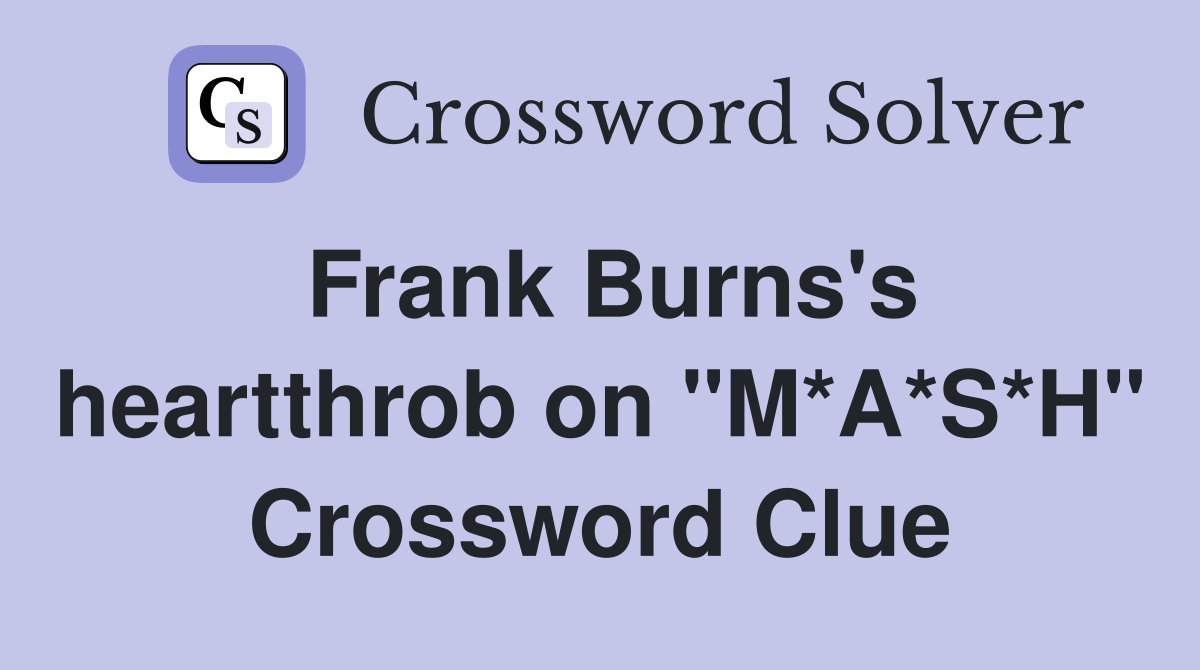Frank Burns's heartthrob on "M*A*S*H" Crossword Clue