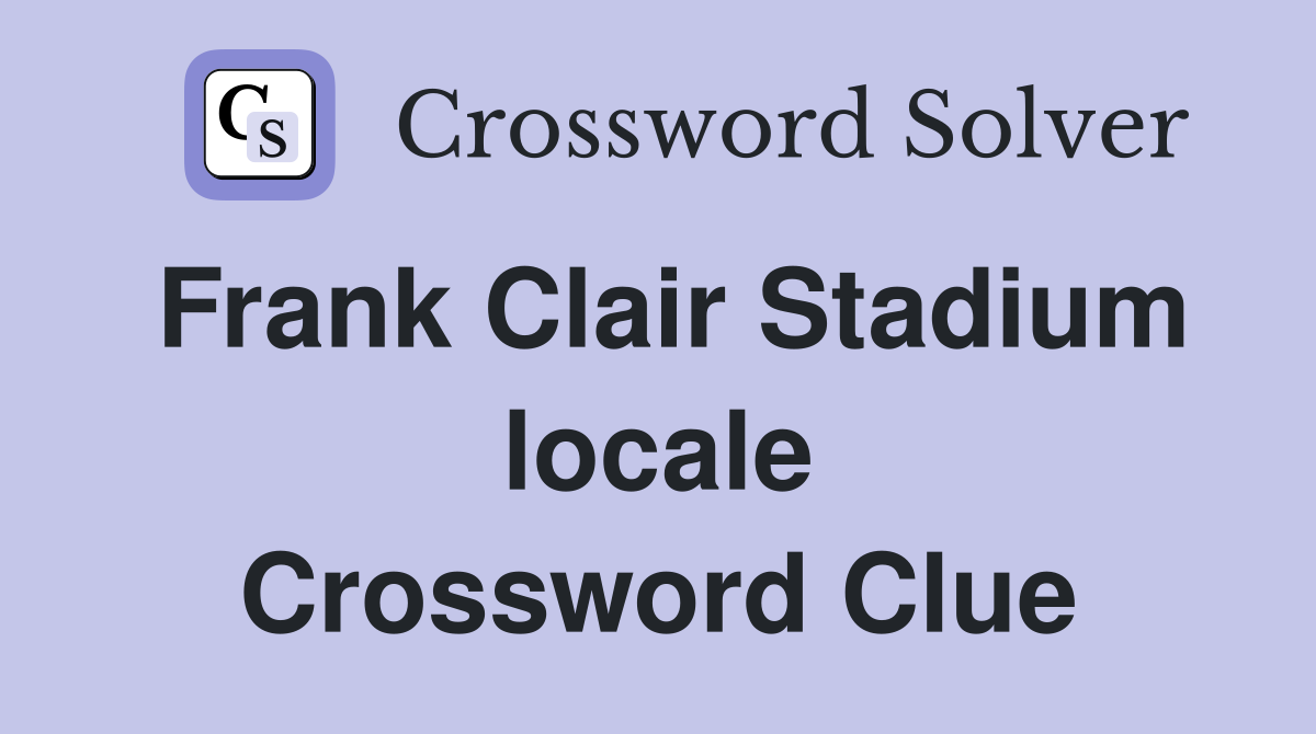 Frank Clair Stadium locale Crossword Clue