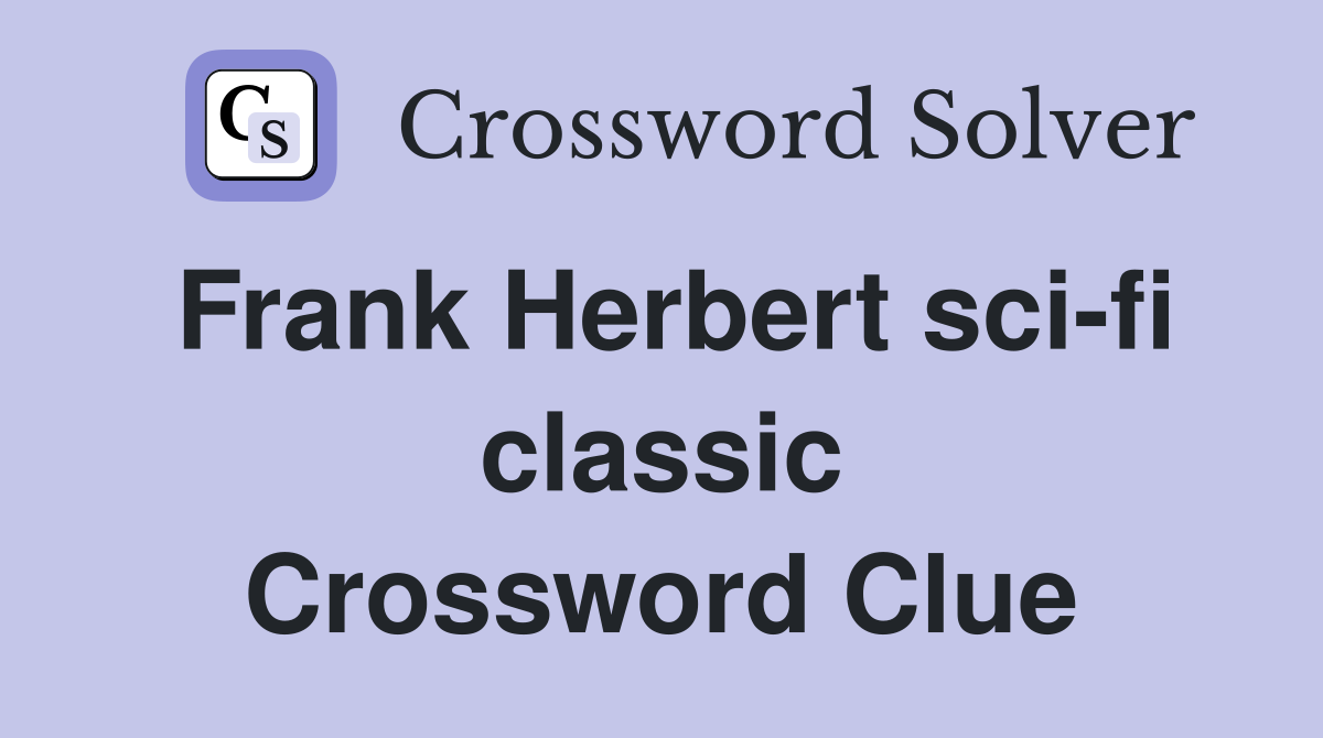 Frank Herbert sci-fi classic Crossword Clue