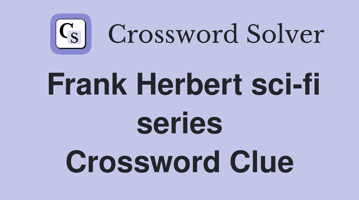 Frank Herbert sci-fi series Crossword Clue