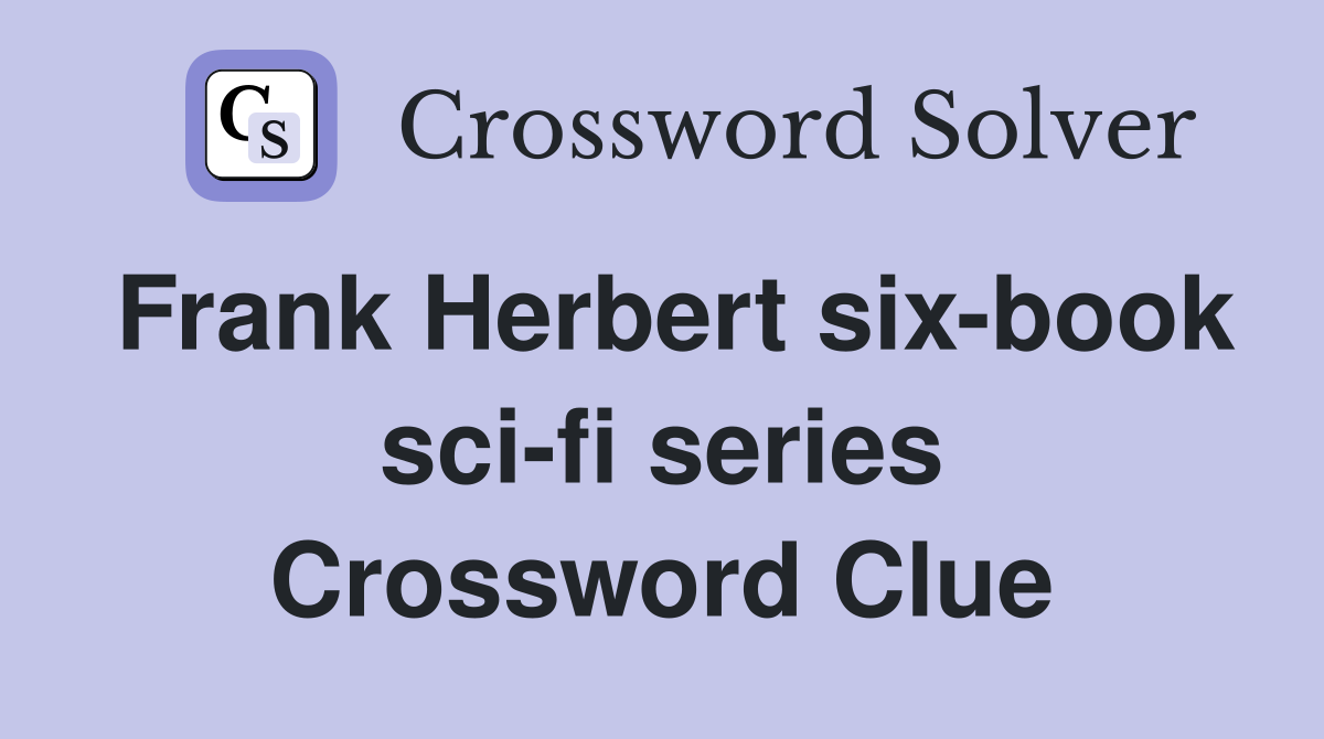 Frank Herbert six-book sci-fi series Crossword Clue