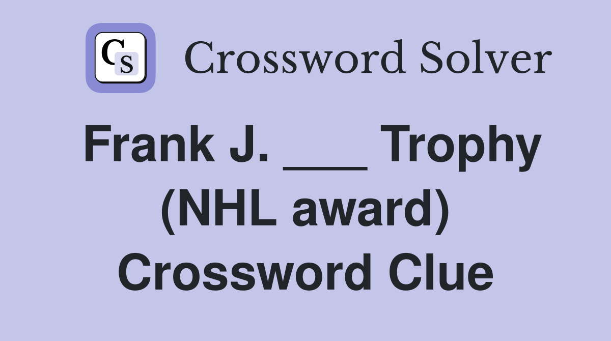 Frank J. ___ Trophy (NHL award) Crossword Clue