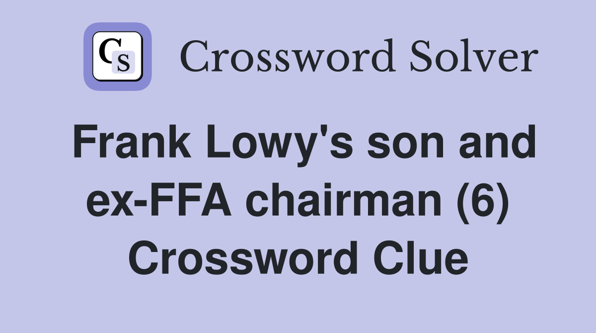Frank Lowy's son and ex-FFA chairman (6) Crossword Clue