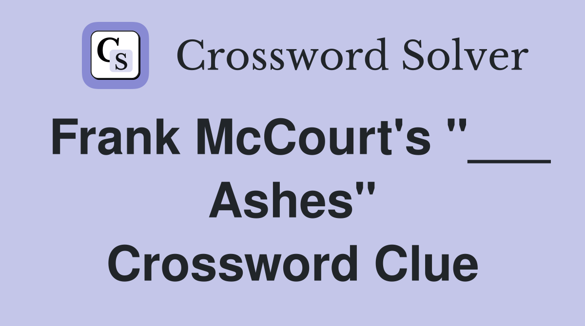 Frank McCourt's "___ Ashes" Crossword Clue