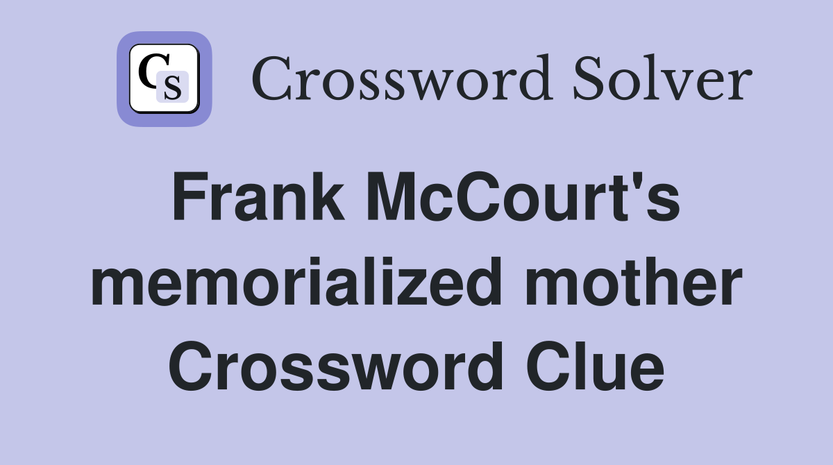 Frank McCourt's memorialized mother Crossword Clue