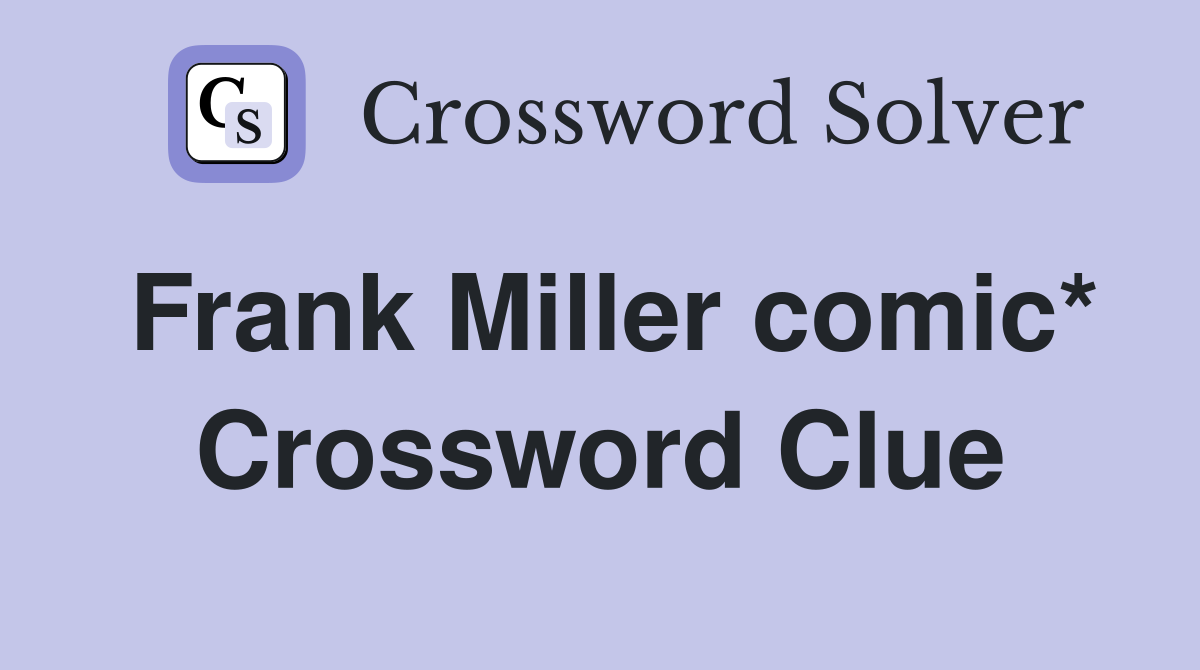 Frank Miller comic* Crossword Clue