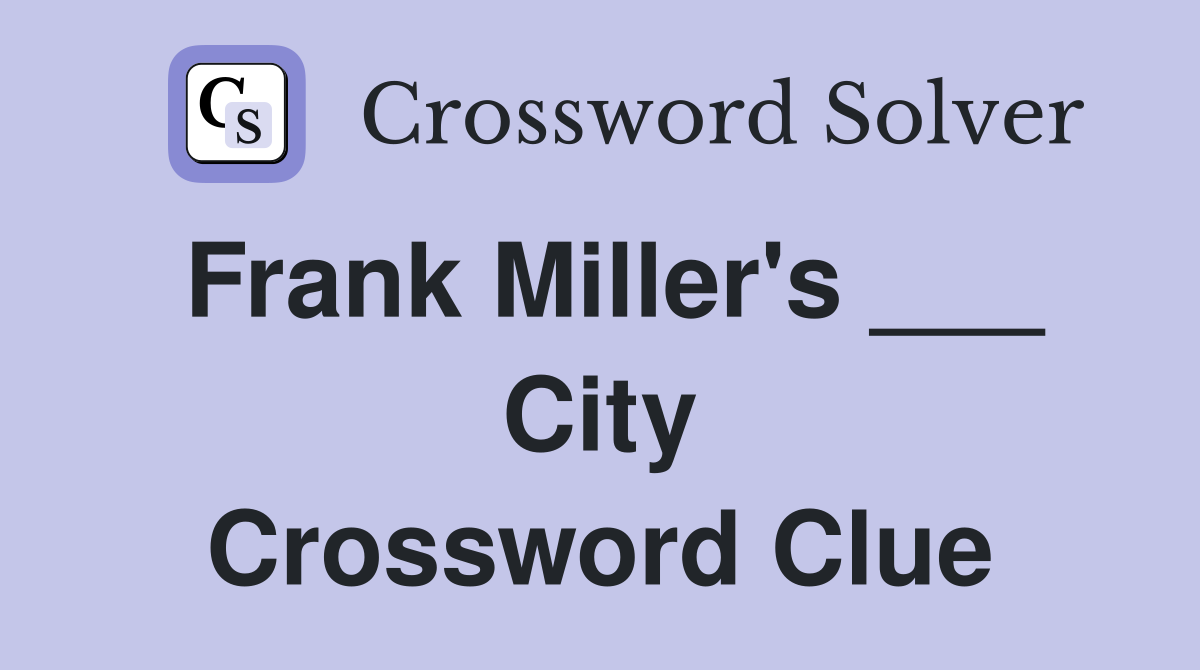 Frank Miller's ___ City Crossword Clue