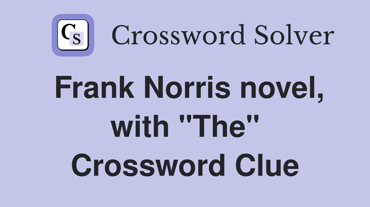 Frank Norris novel, with "The" Crossword Clue