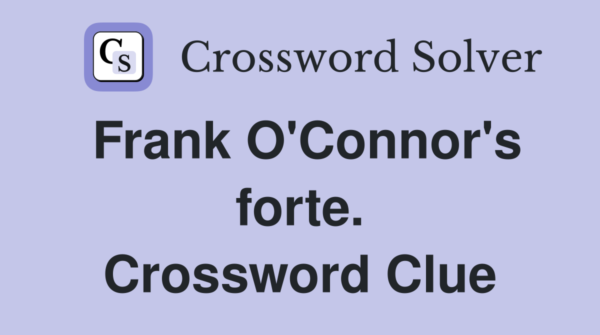Frank O'Connor's forte. Crossword Clue
