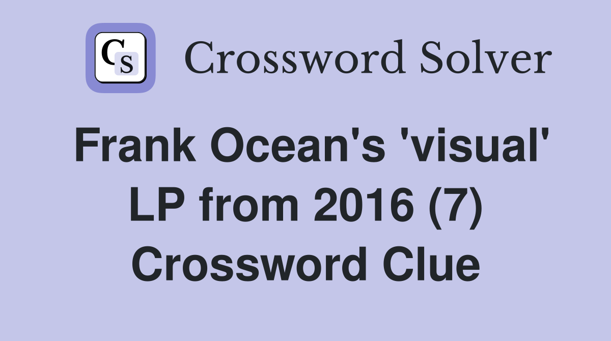 Frank Ocean's 'visual' LP from 2016 (7) Crossword Clue