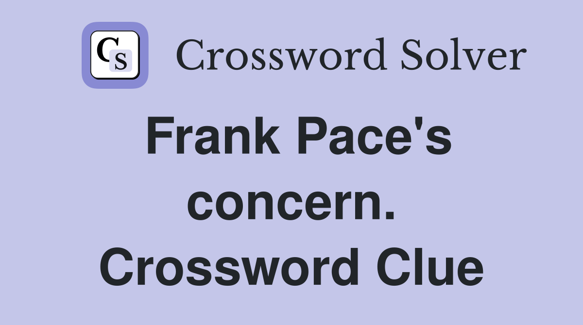 Frank Pace's concern. Crossword Clue