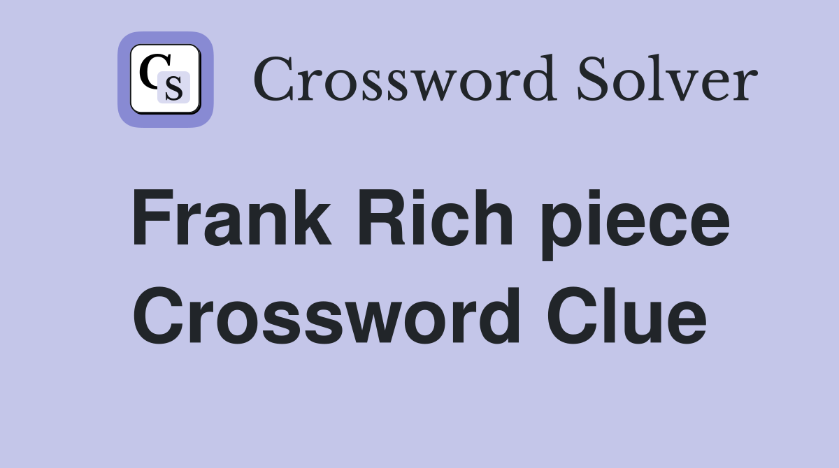 Frank Rich piece Crossword Clue