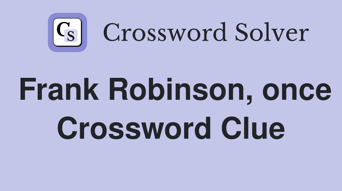 Frank Robinson, once Crossword Clue